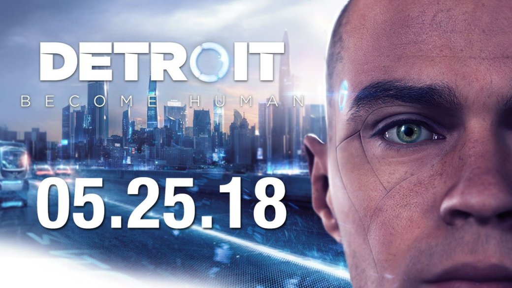 Андроиды уже близко! Релиз Detroit: Become Human состоится в мае